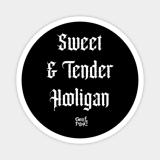 Sweet And Tender Hooligan Magnet by GrafPunk